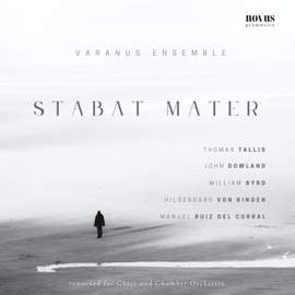 Stabat Mater: Tallis, Dowland, Byrd, von Bingen and Ruiz del Corral reworked for choir and chamber orchestra