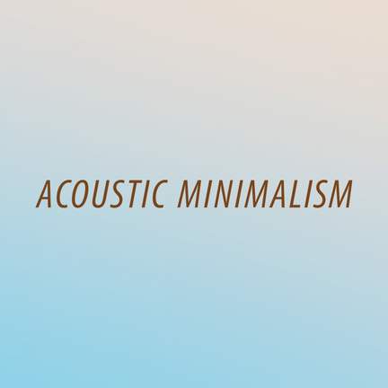Acoustic Minimalism