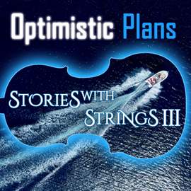 Optimistic Plans - Stories with Strings, Vol. 3