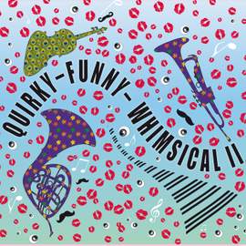 Quirky - Funny - Whimsical, Vol. II