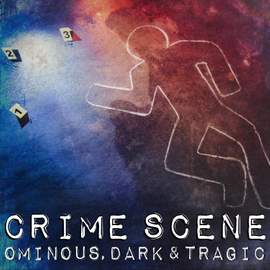 Crime Scene: Ominous, Dark & Tragic