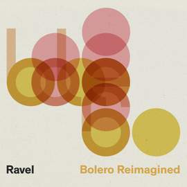 Ravel: Bolero Reimagined