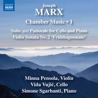 Joseph Marx: Chamber Music, Vol. 1 - Suite and Pastorale For Cello and Piano; Violin Sonata No. 2 ‘frühlingssonate’