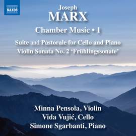 Joseph Marx: Chamber Music, Vol. 1 - Suite and Pastorale For Cello and Piano; Violin Sonata No. 2 ‘frühlingssonate’