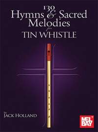 Jack Holland: 130 Hymns & Sacred Melodies for Tin Whistle