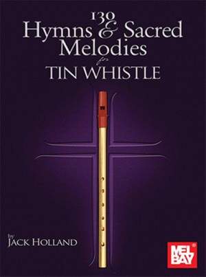 Jack Holland: 130 Hymns & Sacred Melodies for Tin Whistle