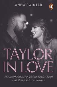 Taylor in Love: The unofficial story behind Taylor Swift and Travis Kelce's romance