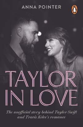 Taylor in Love: The unofficial story behind Taylor Swift and Travis Kelce's romance