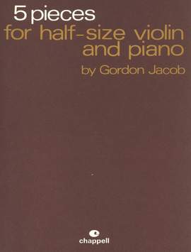 Gordon Jacob: 5 Pieces For Half-Size Violin and Piano