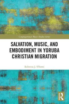 Salvation, Music, and Embodiment in Yoruba Christian Migration