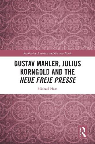 Gustav Mahler, Julius Korngold and the Neue Freie Presse