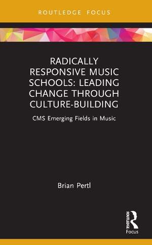 Radically Responsive Music Schools: Leading Change through Culture-Building