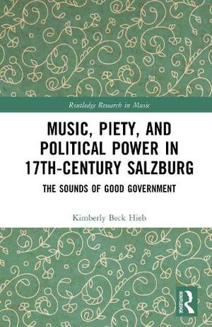 Music, Piety, and Political Power in 17th-Century Salzburg: The Sounds of Good Government