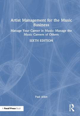 Artist Management for the Music Business: Manage Your Career in Music: Manage the Music Careers of Others