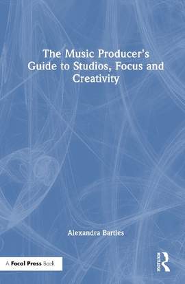 The Music Producer’s Guide to Studios, Focus and Creativity