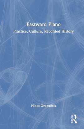 Eastward Piano: Practice, Culture, Recorded History