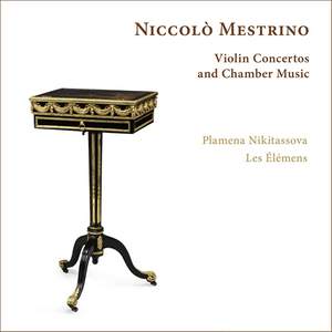 Niccolò Mestrino: Violin Concertos and Chamber Music