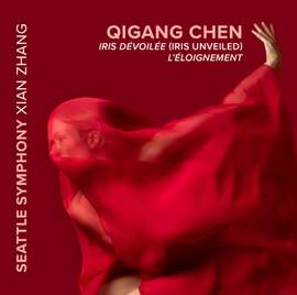 Qigang Chen: Iris Dévoilée (Iris Unveiled) & L'Éloignement