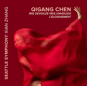 Qigang Chen: Iris Dévoilée (Iris Unveiled) & L'Éloignement