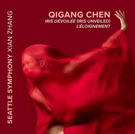 Qigang Chen: Iris Dévoilée (Iris Unveiled) & L'Éloignement