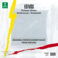 Eötvös: Chinese Opera & Intervalles-Intérieurs