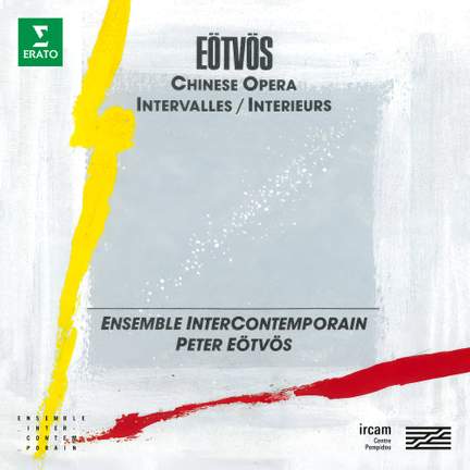 Eötvös: Chinese Opera & Intervalles-Intérieurs