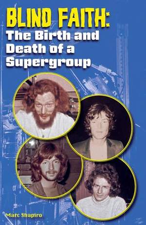 Blind Faith: The Birth and Death of a Supergroup