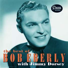 The Best Of Bob Eberly With Jimmy Dorsey