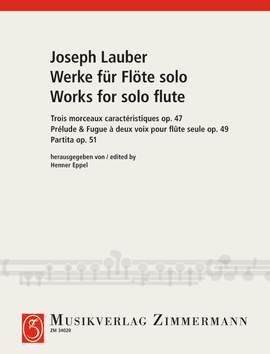 Lauber, Joseph: Partita/Prélude & Fugue à deux voix pour flûte seule/Trois Morceaux caractéristiques op. 51/op. 49/op. 47