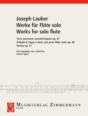 Lauber, Joseph: Partita/Prélude & Fugue à deux voix pour flûte seule/Trois Morceaux caractéristiques op. 51/op. 49/op. 47