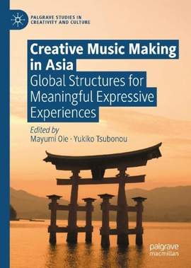 Creative Music Making in Asia: Global Structures for Meaningful Expressive Experiences