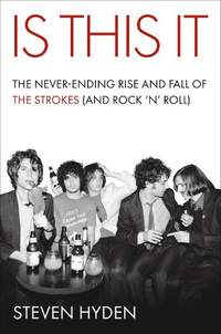 Is This It: The Never-Ending Rise and Fall of The Strokes (and Rock ‘n’ Roll)