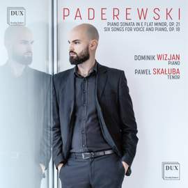 Paderewski: Piano Sonata in E flat minor Op. 21, Six Songs for Voice and Piano Op. 18