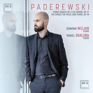 Paderewski: Piano Sonata in E flat minor Op. 21, Six Songs for Voice and Piano Op. 18