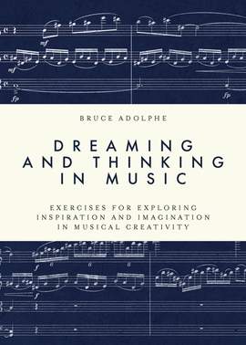 Dreaming and Thinking in Music: Exercises for Exploring Inspiration and Imagination in Musical Creativity
