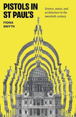 Pistols in St Paul's: Science, music, and architecture in the twentieth century