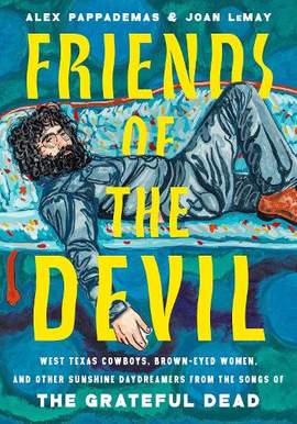 Friends of the Devil: West Texas Cowboys, Brown-Eyed Women, and Other Sunshine Daydreamers from the  Songs of the Grateful Dead