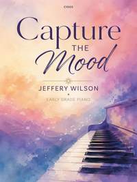 Wilson, Jeffrey: Capture the Mood - Early Grade Piano