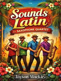 Mackie, Jayson: Sounds Latin for Saxophone Quartet