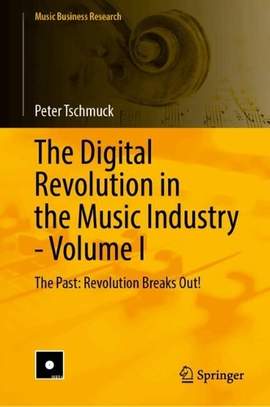The Digital Revolution in the Music Industry – Volume I: The Past: Revolution Breaks Out!