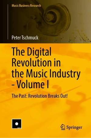 The Digital Revolution in the Music Industry – Volume I: The Past: Revolution Breaks Out!