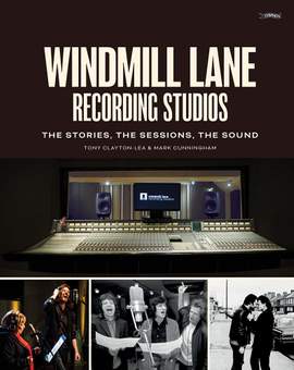 Windmill Lane Recording Studios: The Stories, The Sessions, The Sound