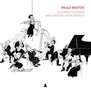 Paulo Bastos: Pequenas histórias para grandes instrumentos