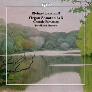 Richard Bartmuß: Organ Sonatas 1 & 3 - Chorale Fantasias