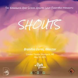The Brunswick High School Honors Wind Ensemble Presents: SHOUTS