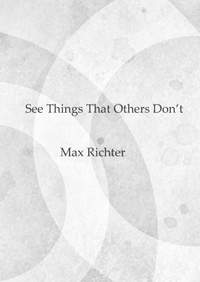 Max Richter: See Things That Others Don't
