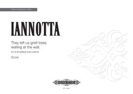 Clara Iannotta: They Left Us Grief-Trees Wailing At The Wall
