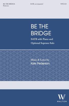 Kyle Pederson: Be the Bridge (SATB)