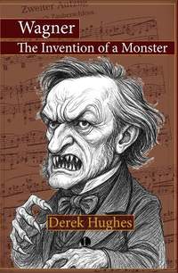 Wagner: The Invention of a Monster