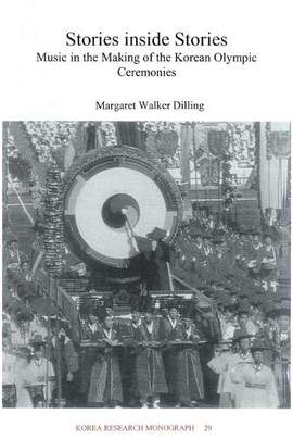 Stories inside Stories: Music in the Making of the Korean Olympic Ceremonies: Volume 29